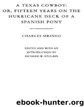 Charles A. Siringo by A Texas Cowboy or Fifteen Years on the Hurricane Deck of a Spanish Pony