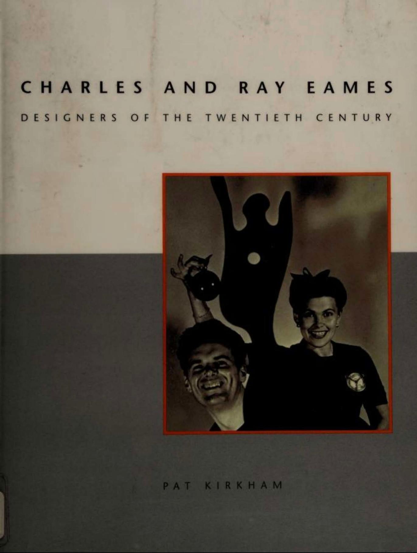 Charles And Ray Eames: Designers of the Twentieth Century by Pat Kirkham