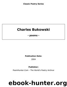 Charles Bukowski - poems - by Charles Bukowski