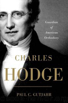 Charles Hodge: Guardian of American Orthodoxy by Paul C. Gutjahr