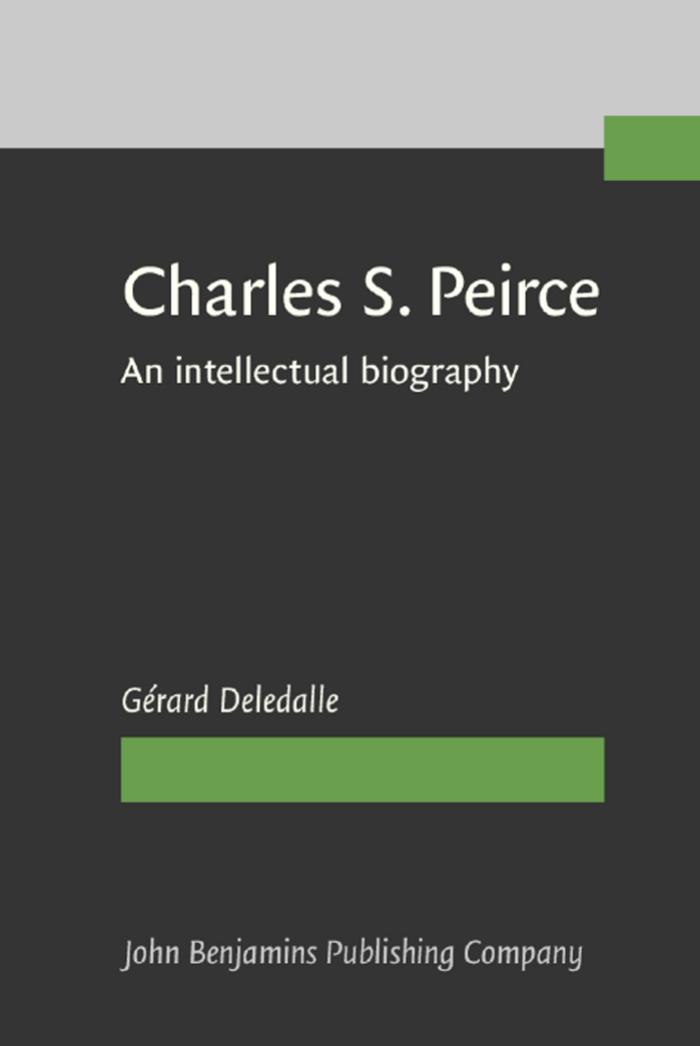 Charles S. Peirce, 1839-1914 : an intellectual biography by Gérard Deledalle