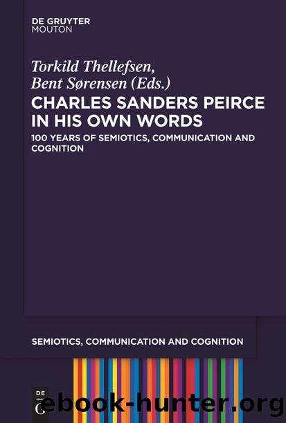 Charles Sanders Peirce in His Own Words by Thellefsen Torkild;Sorensen Bent;