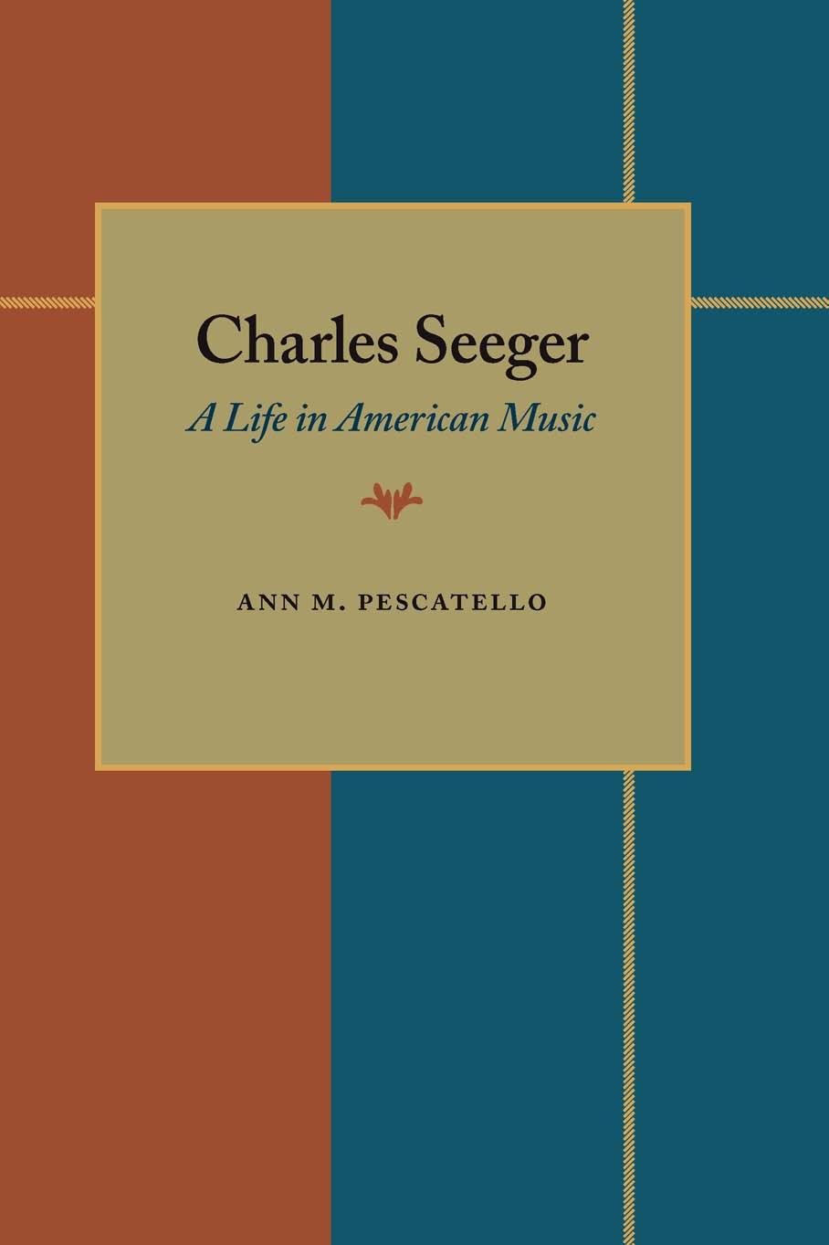 Charles Seeger: A Life in American Music by Ann M. Pescatello