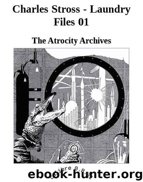 Charles Stross - Laundry Files 01 by The Atrocity Archives