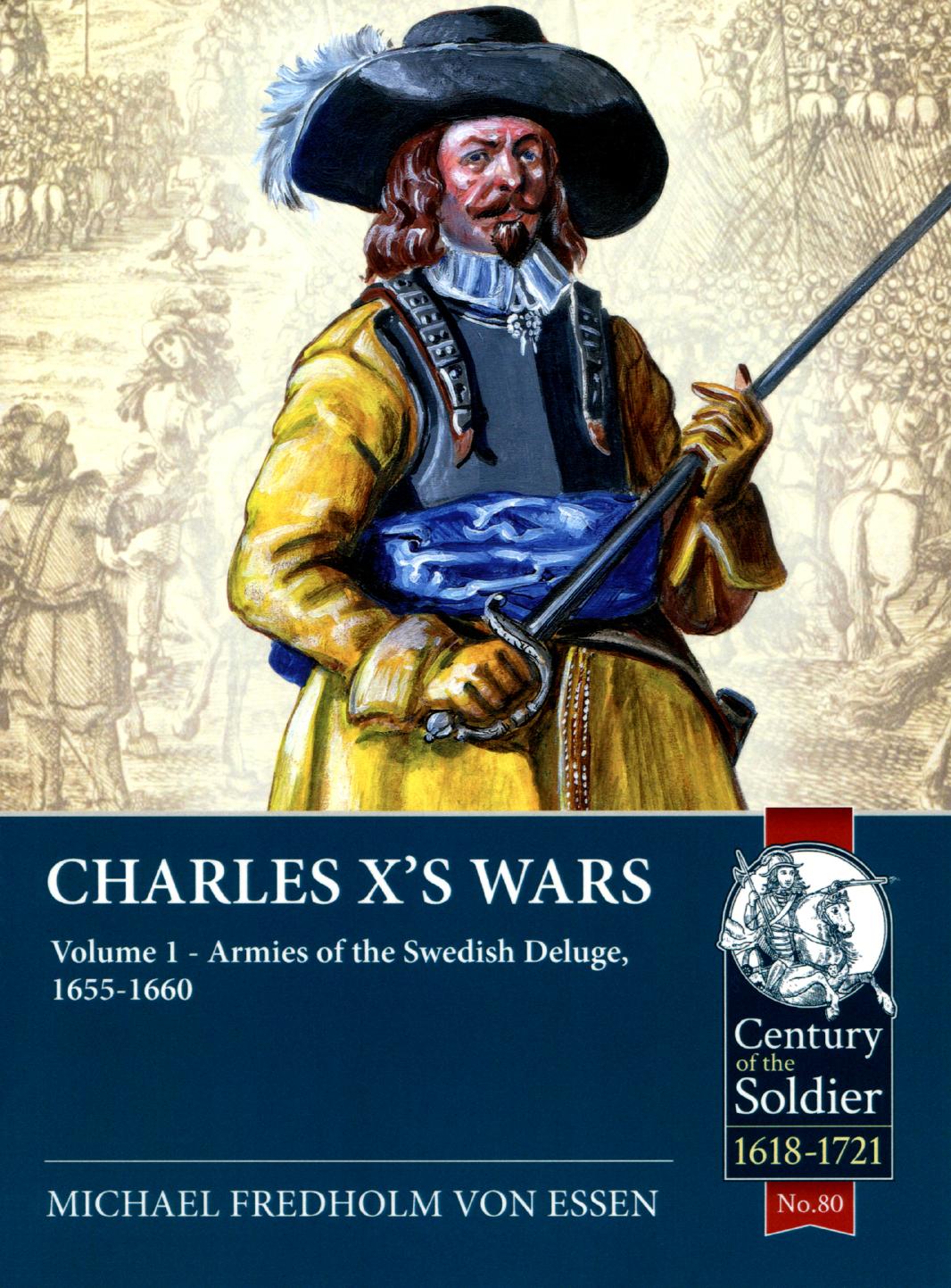 Charles X's Wars (1) Armies of the Swedish Deluge, 1655-1660 by Michael Fredholm von Essen