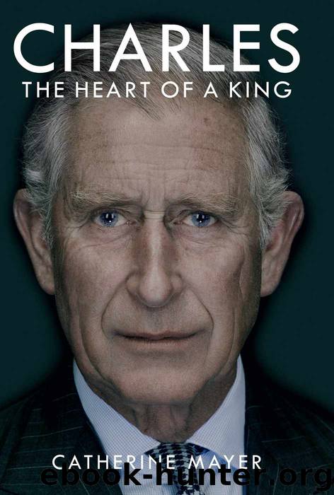 Charles: The Heart of a King by Catherine Mayer