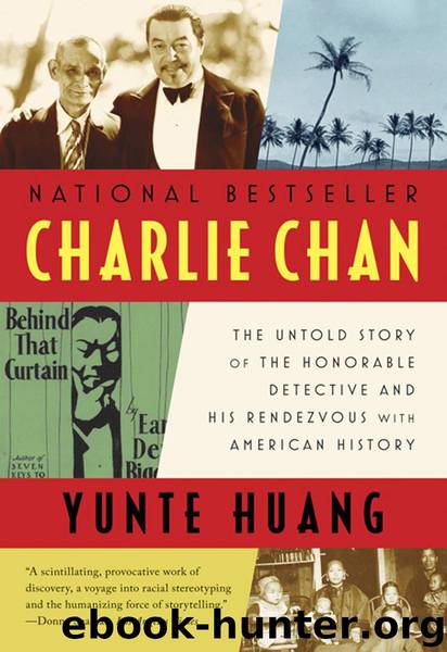 Charlie Chan: The Untold Story of the Honorable Detective and His Rendezvous with American History by Huang Yunte