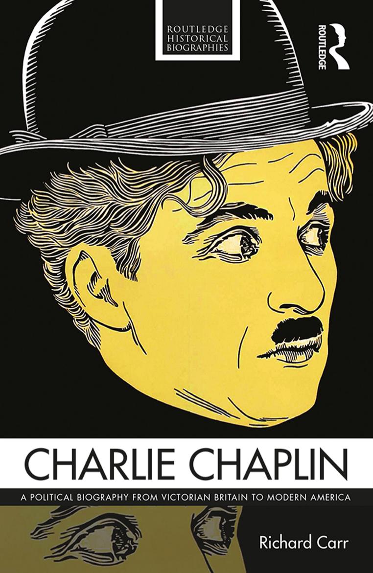 Charlie Chaplin : A Political Biography From Victorian Britain to Modern America by Richard Carr