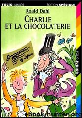 Charlie Et LA Chocolaterie by Roald Dahl