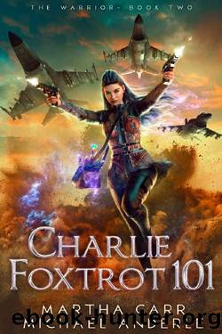 Charlie Foxtrot 101 (The Warrior Book 2) by Martha Carr & Michael Anderle