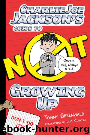 Charlie Joe Jackson's Guide to Not Growing Up by Tommy Greenwald