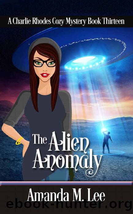 Charlie Rhodes 13 - The Alien Anomaly by Amanda M. Lee