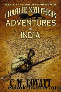 Charlie Smithers: Adventures in India (The Charlie Smithers Collection Book 2) by C W Lovatt