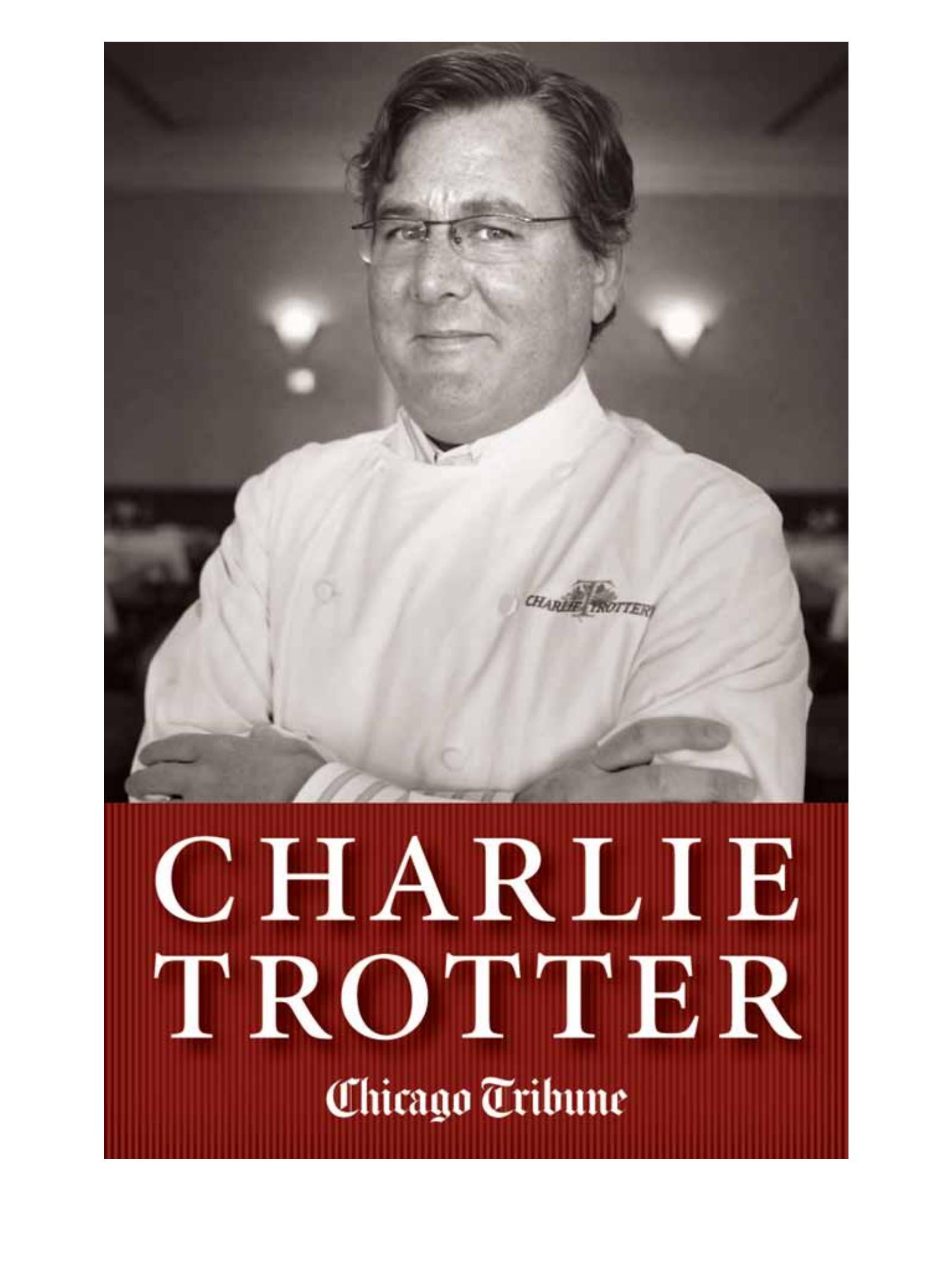 Charlie Trotter: How One Superstar Chef And His Iconic Chicago Restaurant Helped Revolutionize American Cuisine by Recorded Books Inc.;Staff Chicago Tribune