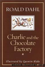 Charlie and the chocolate factory by Roald Dahl