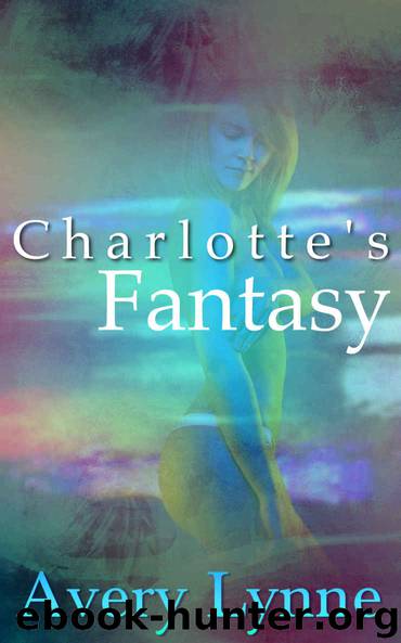 Charlotte's Fantasy: An Erotic Novella by Avery Lynne
