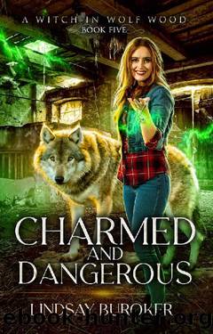 Charmed and Dangerous (A Witch in Wolf Wood Book 5) by Lindsay Buroker