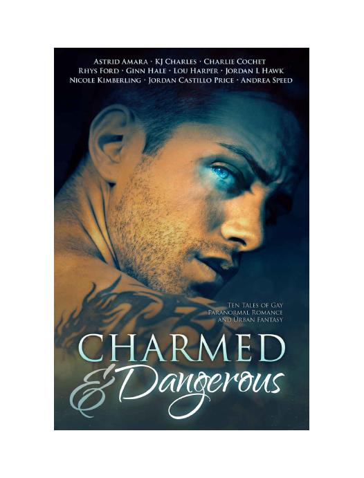 Charmed and Dangerous: Ten Tales of Gay Paranormal Romance and Urban Fantasy by Charlie Cochet & Lou Harper & Jordan L. Hawk & Andrea Speed & Jordan Castillo Price