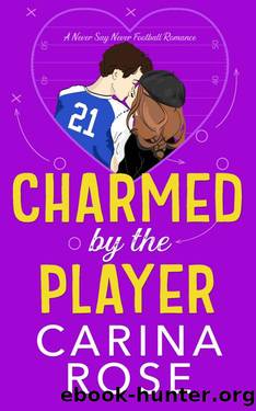 Charmed by the Player (A Never Say Never Football Romance Book 3) by Carina Rose