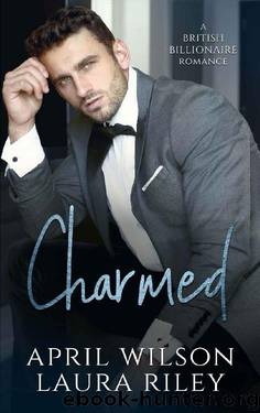 Charmed: A British Billionaire Romance by April Wilson & Laura Riley