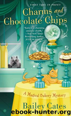 Charms and Chocolate Chips: A Magical Bakery Mystery by Bailey Cates