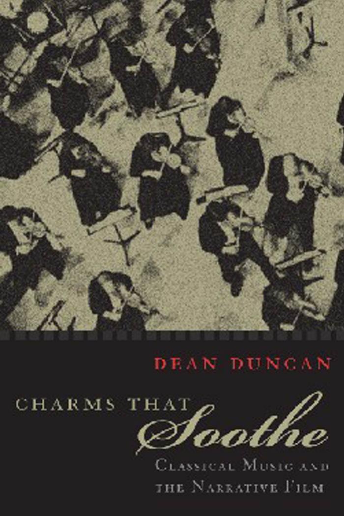 Charms that soothe: classical music and the narrative film by Dean Duncan