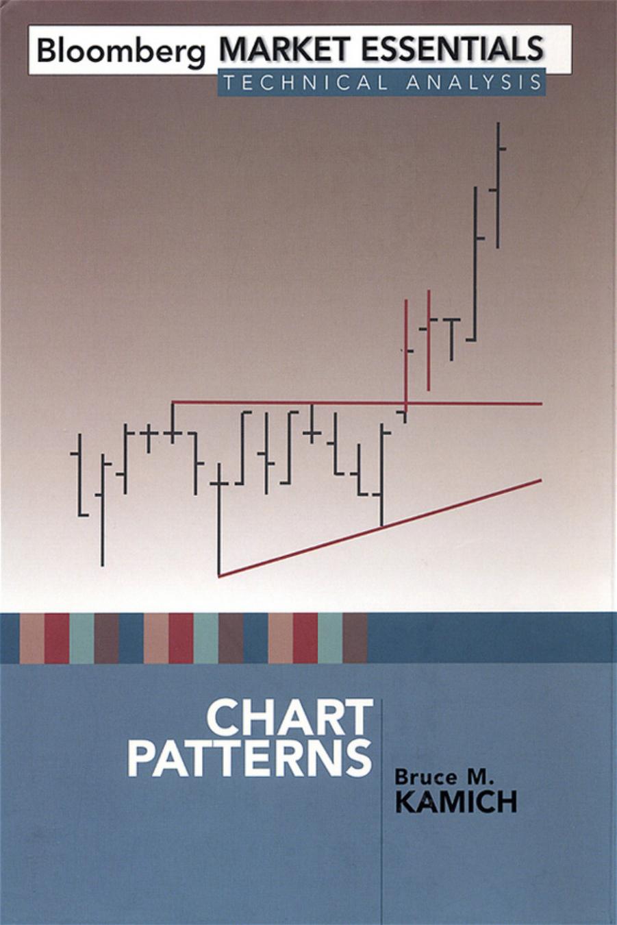 Chart Patterns: Bloomberg Market Essentials ; Technical Analysis by Kamich Bruce M