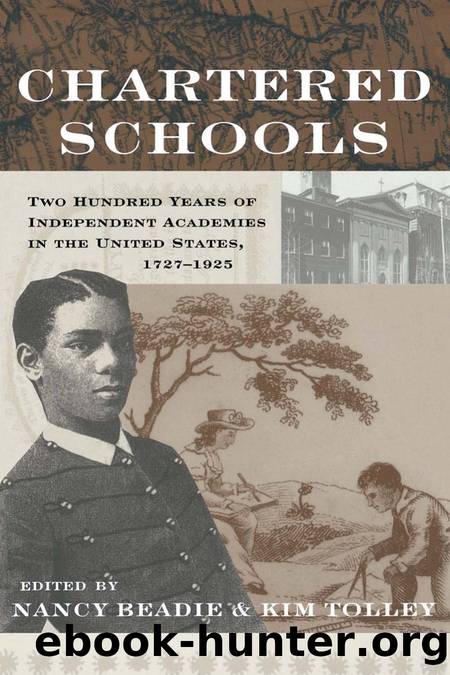 Chartered Schools: Two Hundred Years of Independent Academies in the United States, 1727-1925 by Nancy Beadie; Kim Tolley
