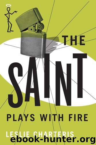 Charteris, Leslie - The Saint 19 - The Saint Plays With Fire by Leslie Charteris