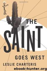 Charteris, Leslie - The Saint 23 - The Saint Goes West by Leslie Charteris