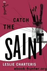 Charteris, Leslie - The Saint 44 - Catch the Saint by Leslie Charteris