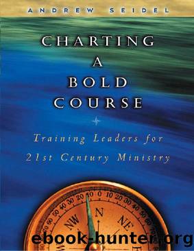 Charting a Bold Course: Training Leaders for 21st Century Ministry by Andrew Seidel