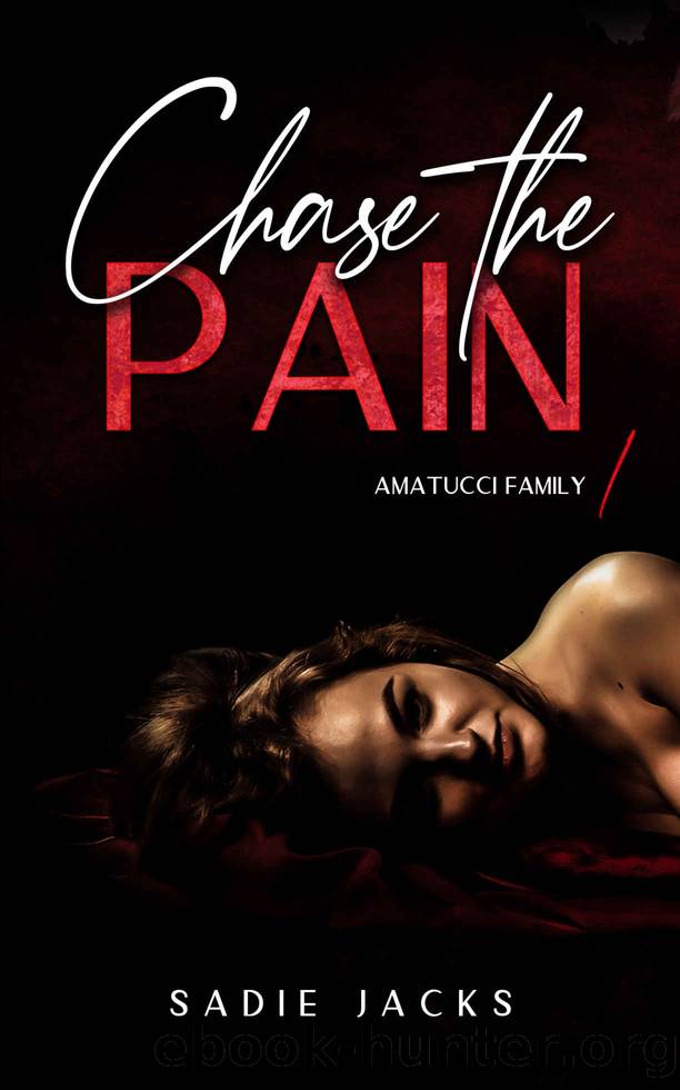 Chase the Pain: A Dark Mafia Billionaire Romance (Amatucci Family Book 1) by Sadie Jacks