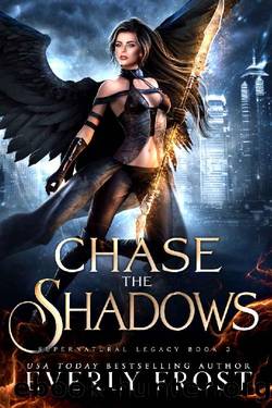 Chase the Shadows: Supernatural Legacy 2 (Angels and Dragon Shifters) by Everly Frost