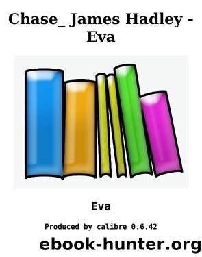 Chase_ James Hadley - Eva by Eva