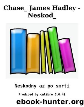 Chase_ James Hadley - Neskod_ by Neskodny az po smrti