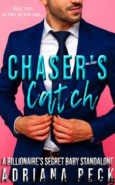 Chaser's Catch: A Billionaire's Secret Baby Standalone by Adriana Peck