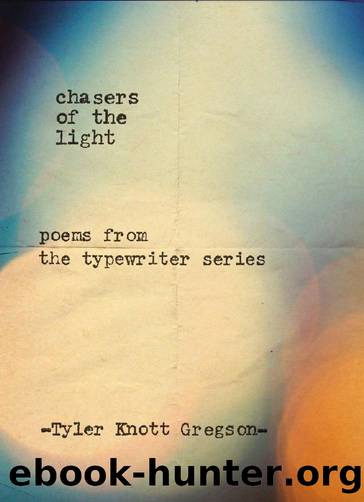 Chasers of the Light: Poems from the Typewriter Series by Tyler Knott Gregson