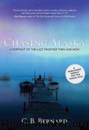 Chasing Alaska: A Portrait of the Last Frontier Then and Now by Bernard C. B