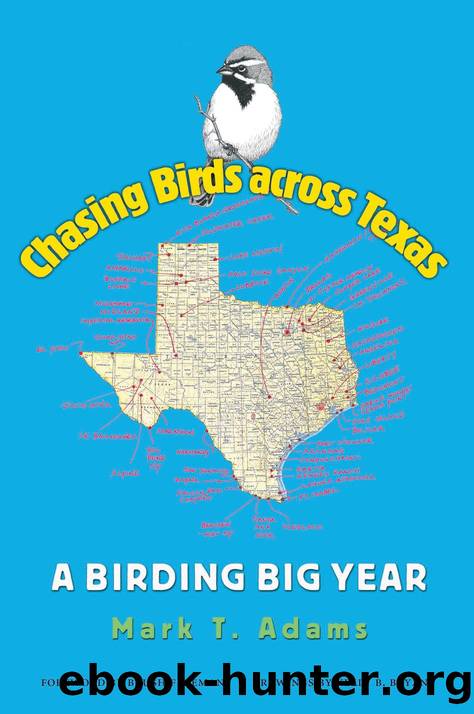 Chasing Birds Across Texas : A Birding Big Year by Mark T. Adams; Brush Freeman; Kelly B. Bryan