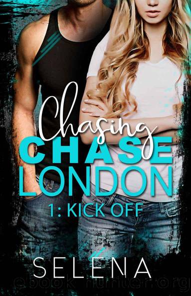 Chasing Chase London: Part 1: Kick-Off by Selena