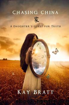 Chasing China; A Daughter's Quest for Truth by Kay Bratt
