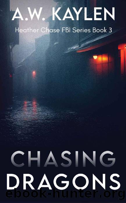 Chasing Dragons: Heather Chase FBI Series Book 3 by A.W. Kaylen