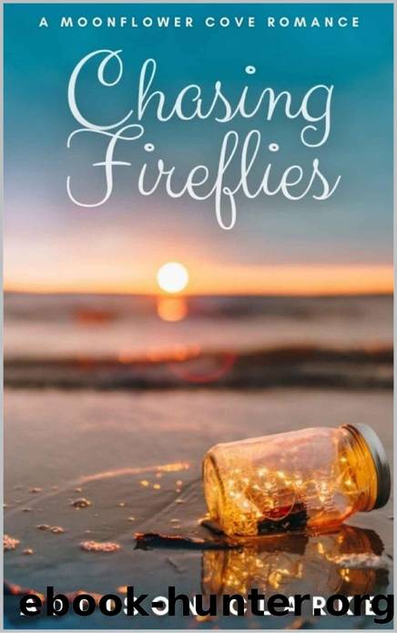 Chasing Fireflies: A Moonflower Cove Romance by Addison Clarke