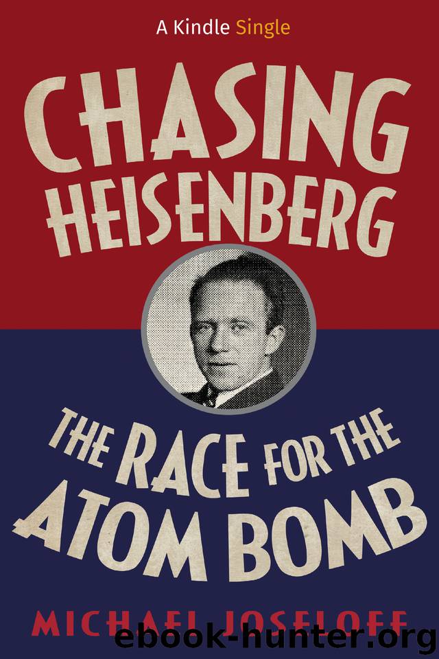 Chasing Heisenberg: The Race for the Atom Bomb (Kindle Single) by Joseloff Michael