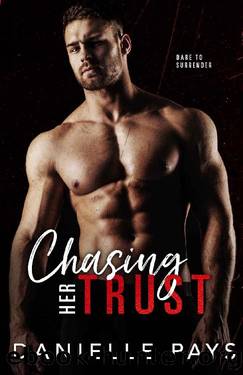 Chasing Her Trust: An Enemies to Lovers Romantic Suspense (Dare to Surrender Book 1) by Danielle Pays
