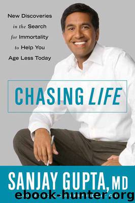 Chasing Life: New Discoveries in the Search for Immortality to Help You Age Less Today by Sanjay Gupta