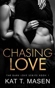 Chasing Love: A Billionaire Love Triangle (Dark Love Series Book 1) by Kat T.Masen