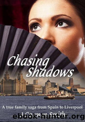 Chasing Shadows: A true family saga from Spain to Liverpool by J Carmen Smith