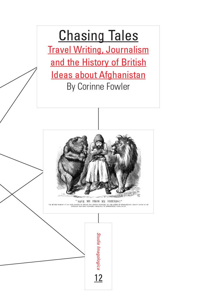 Chasing Tales: Travel Writing, Journalism and the History of British Ideas about Afghanistan. (Studia Imagologica) by Corinne Fowler